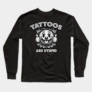 Tattoos Are Stupid Long Sleeve T-Shirt